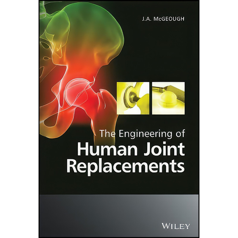 کتاب The Engineering of Human Joint Replacements اثر J. A. McGeough انتشارات Wiley کتاب The Engineering of Human Joint Replacements اثر J. A. McGeough انتشارات Wiley