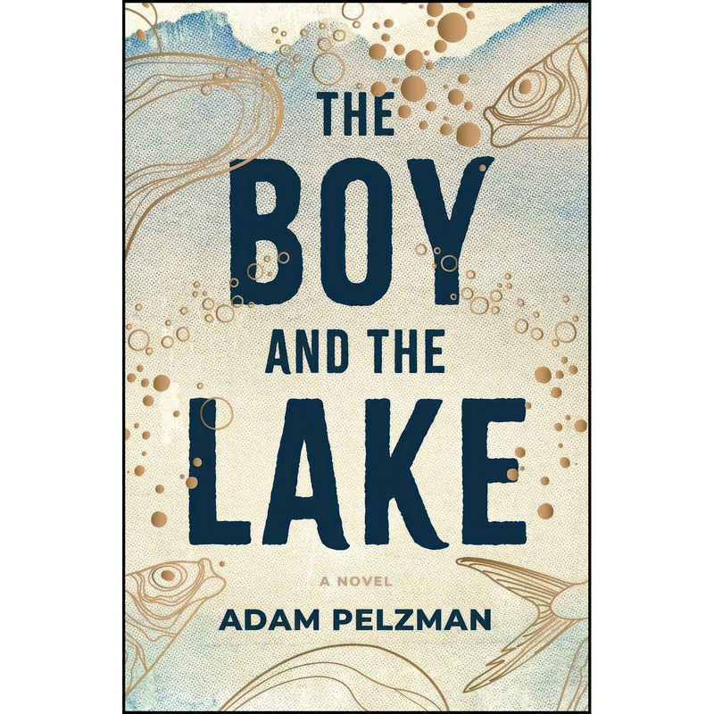 کتاب The Boy and the Lake اثر Adam Pelzman انتشارات تازه ها کتاب The Boy and the Lake اثر Adam Pelzman انتشارات تازه ها