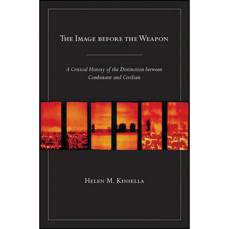 کتاب The Image before the Weapon اثر Helen Kinsella انتشارات Cornell University Press کتاب The Image before the Weapon اثر Helen Kinsella انتشارات Cornell University Press