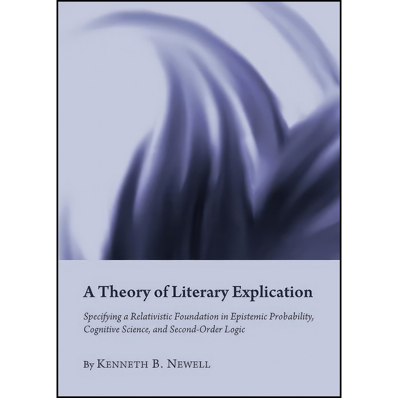کتاب A Theory of Literary Explication اثر Kenneth B. Newell انتشارات Cambridge Scholars Publishing کتاب A Theory of Literary Explication اثر Kenneth B. Newell انتشارات Cambridge Scholars Publishing