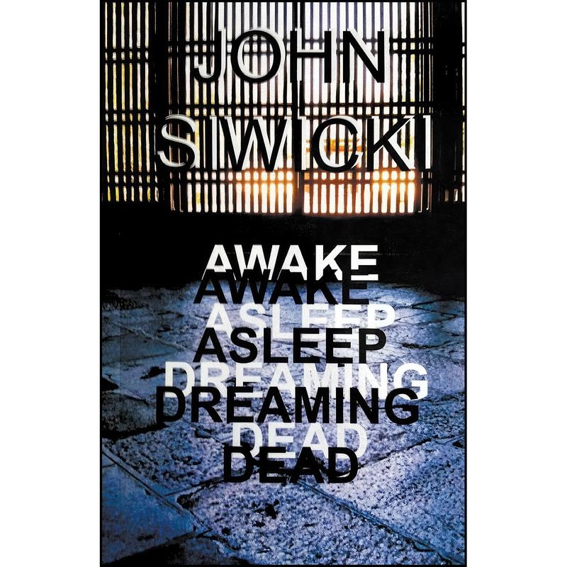 کتاب Awake Asleep Dreaming Dead اثر John Siwicki انتشارات John Siwicki کتاب Awake Asleep Dreaming Dead اثر John Siwicki انتشارات John Siwicki