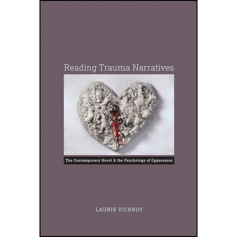کتاب Reading Trauma Narratives اثر Laurie Vickroy انتشارات University of Virginia Press