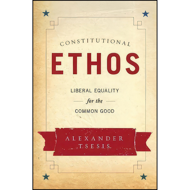 کتاب Constitutional Ethos اثر Alexander Tsesis انتشارات Oxford University Press