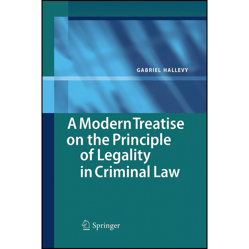 کتاب A Modern Treatise on the Principle of Legality in Criminal Law اثر Gavri el Halevi انتشارات Springer کتاب A Modern Treatise on the Principle of Legality in Criminal Law اثر Gavri el Halevi انتشارات Springer