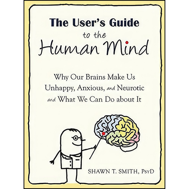 کتاب The User's Guide to the Human Mind اثر Shawn T. Smith انتشارات New Harbinger Publications کتاب The User's Guide to the Human Mind اثر Shawn T. Smith انتشارات New Harbinger Publications