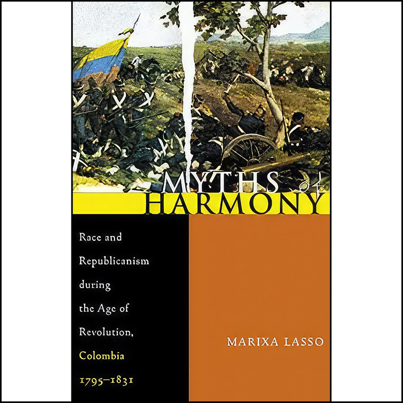 کتاب Myths of Harmony اثر Marixa Lasso انتشارات University of Pittsburgh Press کتاب Myths of Harmony اثر Marixa Lasso انتشارات University of Pittsburgh Press