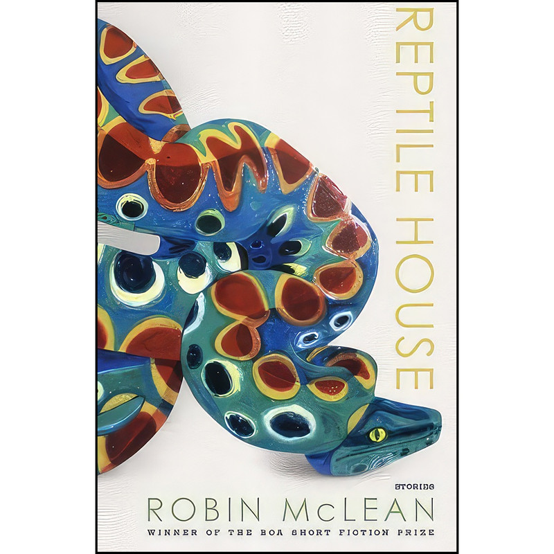 کتاب Reptile House اثر Robin McLean انتشارات BOA Editions Ltd. کتاب Reptile House اثر Robin McLean انتشارات BOA Editions Ltd.