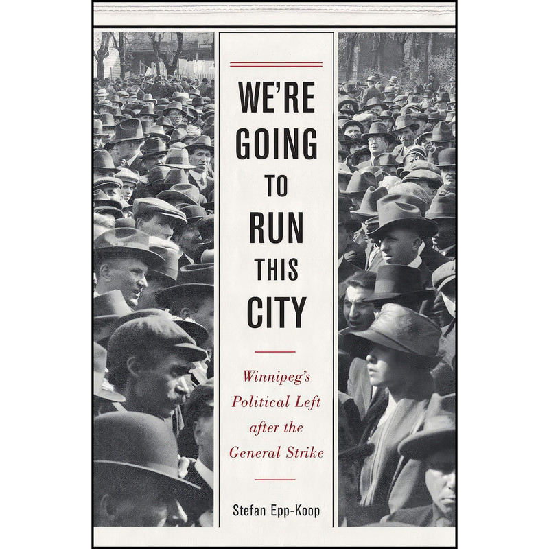 کتاب We’re Going to Run This City اثر Stefan Epp-Koop انتشارات University of Manitoba Press