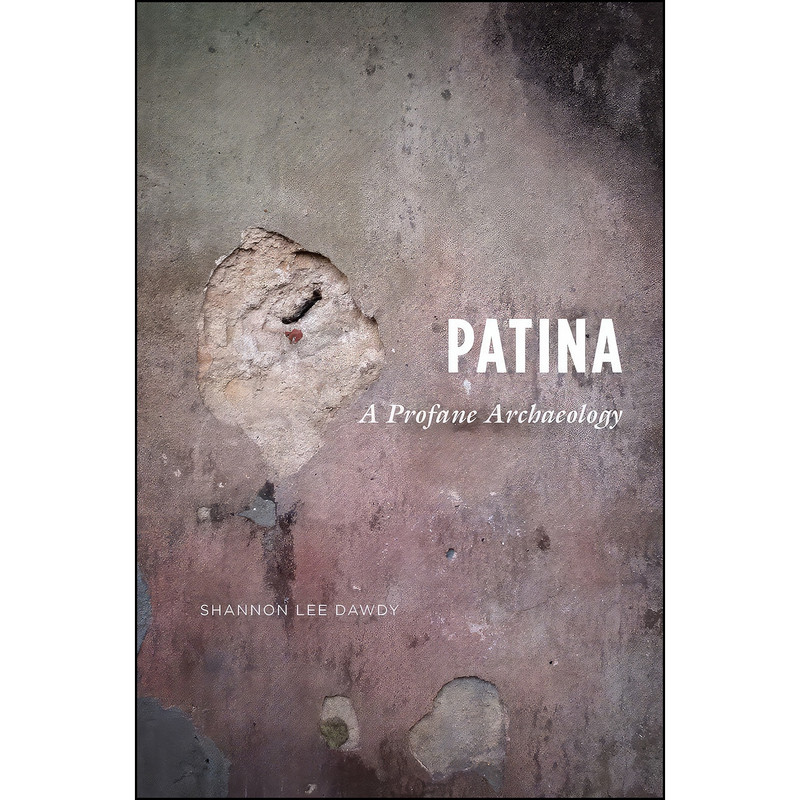 کتاب Patina اثر Shannon Lee Dawdy انتشارات University of Chicago Press