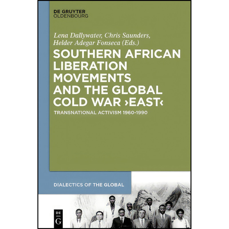 کتاب Southern African Liberation Movements and the Global Cold War East اثر Lena Dallywater انتشارات De Gruyter Oldenbourg کتاب Southern African Liberation Movements and the Global Cold War East اثر Lena Dallywater انتشارات De Gruyter Oldenbourg