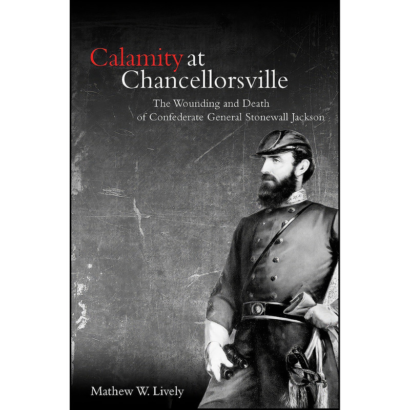 کتاب Calamity at Chancellorsville اثر Mathew Lively انتشارات Savas Beatie