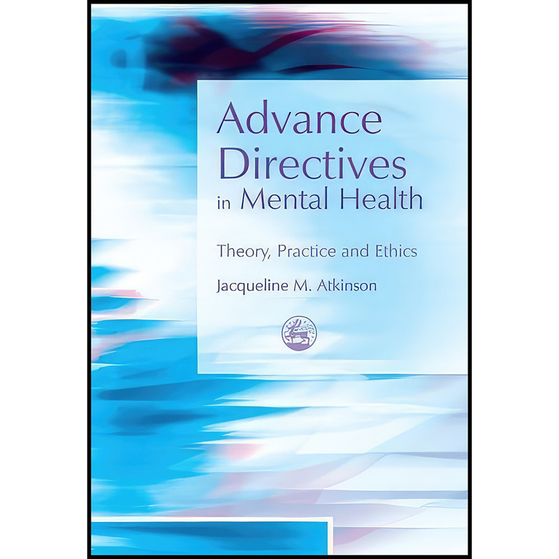 کتاب Advance Directives in Mental Health اثر Jacqueline Atkinson انتشارات Jessica Kingsley کتاب Advance Directives in Mental Health اثر Jacqueline Atkinson انتشارات Jessica Kingsley