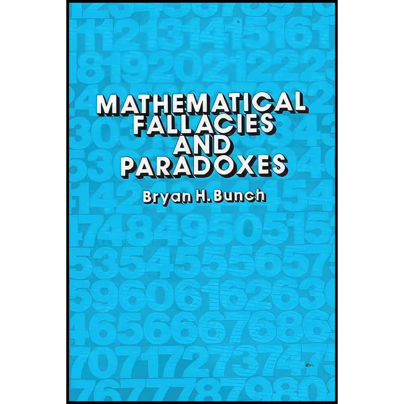 کتاب Mathematical Fallacies and Paradoxes اثر Bryan H. Bunch انتشارات Van Nostrand Reinhold کتاب Mathematical Fallacies and Paradoxes اثر Bryan H. Bunch انتشارات Van Nostrand Reinhold