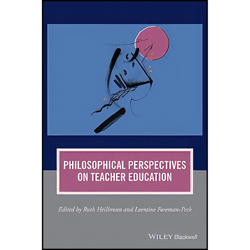 کتاب Philosophical Perspectives on Teacher Education اثر جمعي از نويسندگان انتشارات Wiley-Blackwell کتاب Philosophical Perspectives on Teacher Education اثر جمعي از نويسندگان انتشارات Wiley-Blackwell
