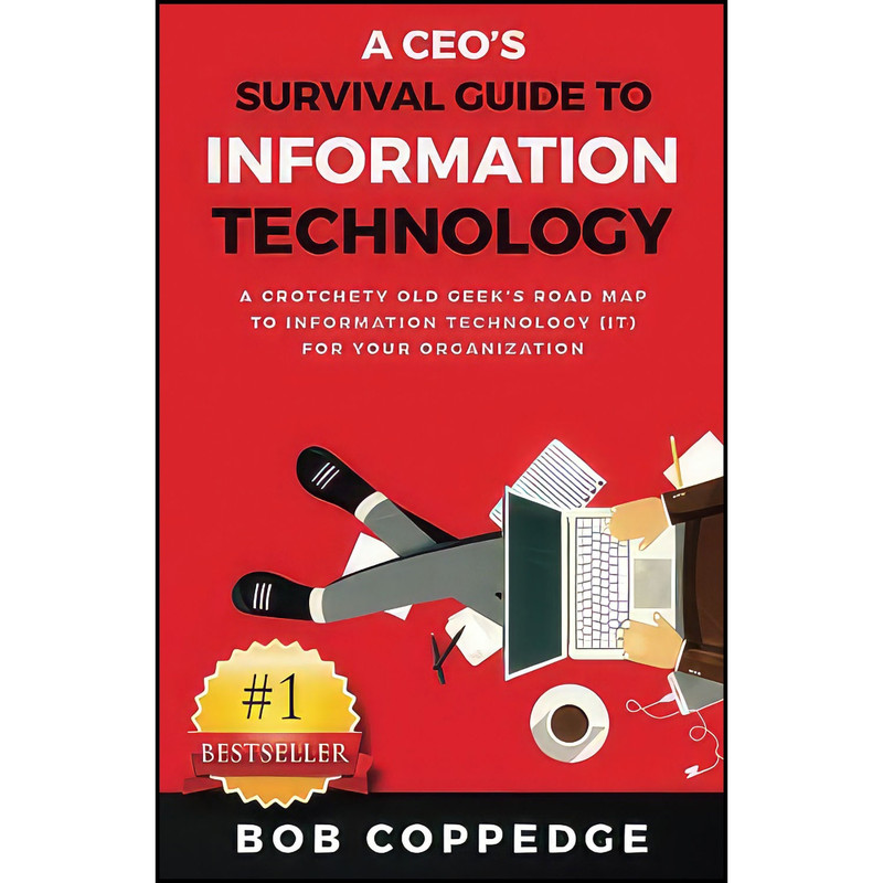 کتاب A CEOs Survival Guide to Information Technology اثر Bob Coppedge انتشارات بله کتاب A CEOs Survival Guide to Information Technology اثر Bob Coppedge انتشارات بله