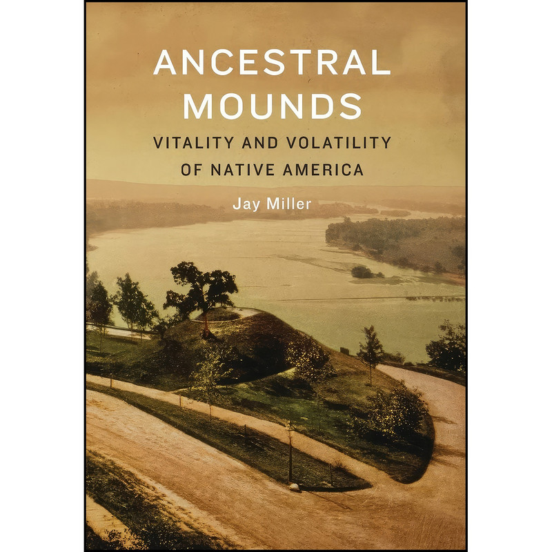 کتاب Ancestral Mounds اثر Jay Miller انتشارات University of Nebraska Press