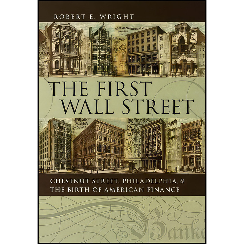 کتاب The First Wall Street اثر Robert E. Wright انتشارات University of Chicago Press کتاب The First Wall Street اثر Robert E. Wright انتشارات University of Chicago Press