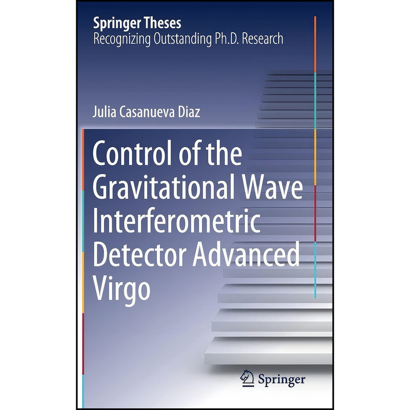 کتاب Control of the Gravitational Wave Interferometric Detector Advanced Virgo اثر Julia Casanueva Diaz انتشارات Springer کتاب Control of the Gravitational Wave Interferometric Detector Advanced Virgo اثر Julia Casanueva Diaz انتشارات Springer