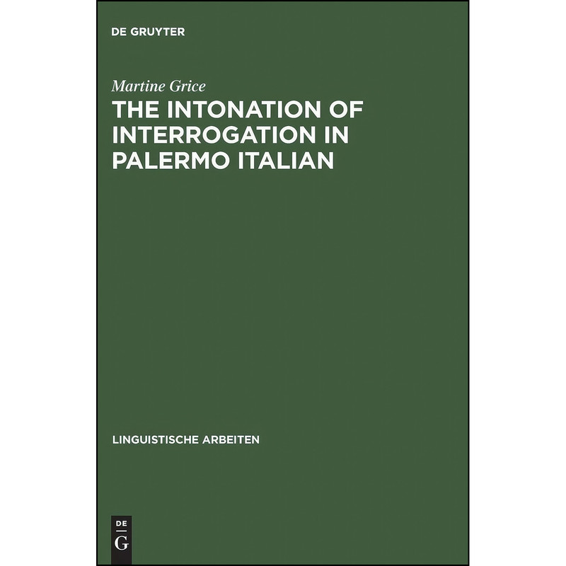 کتاب The Intonation of Interrogation in Palermo Italian اثر Martine Grice انتشارات De Gruyter