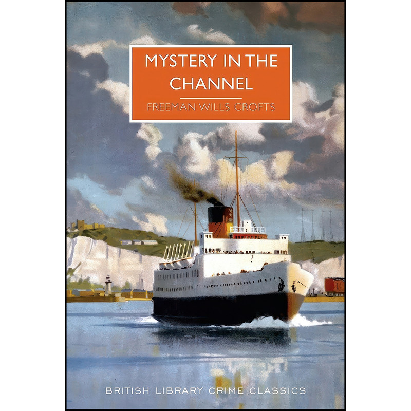 کتاب Mystery In The Channel اثر Freeman Wills Crofts انتشارات The British Library Publishing Division کتاب Mystery In The Channel اثر Freeman Wills Crofts انتشارات The British Library Publishing Division