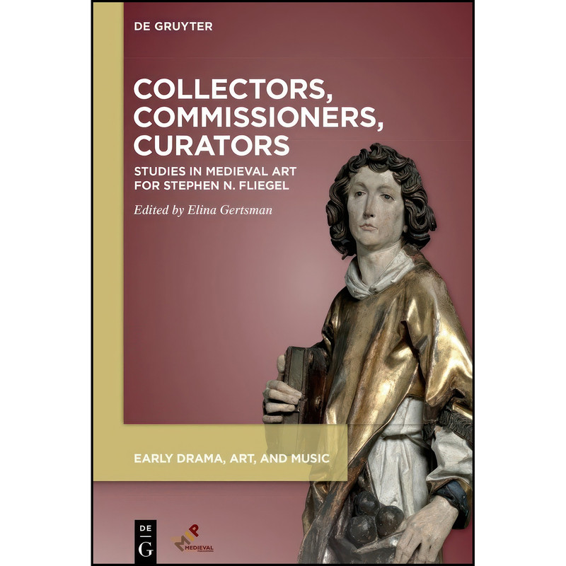 کتاب Collectors, Commissioners, Curators اثر Elina Gertsman انتشارات Walter de Gruyter کتاب Collectors, Commissioners, Curators اثر Elina Gertsman انتشارات Walter de Gruyter