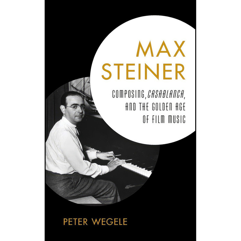 کتاب Max Steiner اثر Peter Wegele انتشارات Rowman Littlefield Publishers کتاب Max Steiner اثر Peter Wegele انتشارات Rowman Littlefield Publishers