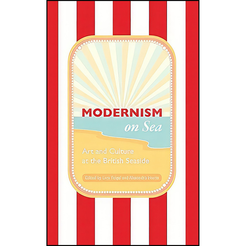 کتاب Modernism on Sea اثر Lara Feigel and Alexandra Harris انتشارات تازه ها