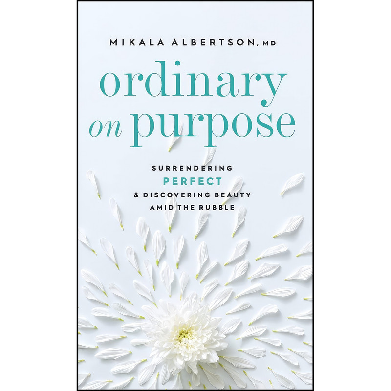 کتاب Ordinary on Purpose اثر Mikala Albertson انتشارات Bethany House Publishers کتاب Ordinary on Purpose اثر Mikala Albertson انتشارات Bethany House Publishers