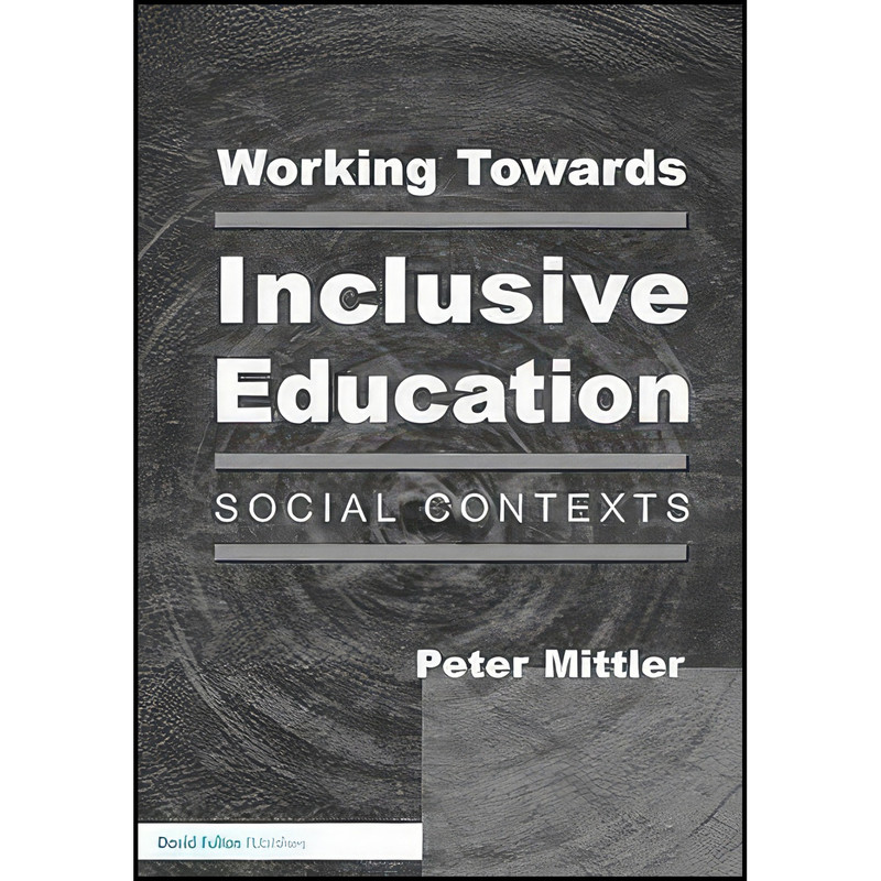 کتاب Working Towards Inclusive Education اثر Peter J. Mittler انتشارات David Fulton Publishers کتاب Working Towards Inclusive Education اثر Peter J. Mittler انتشارات David Fulton Publishers