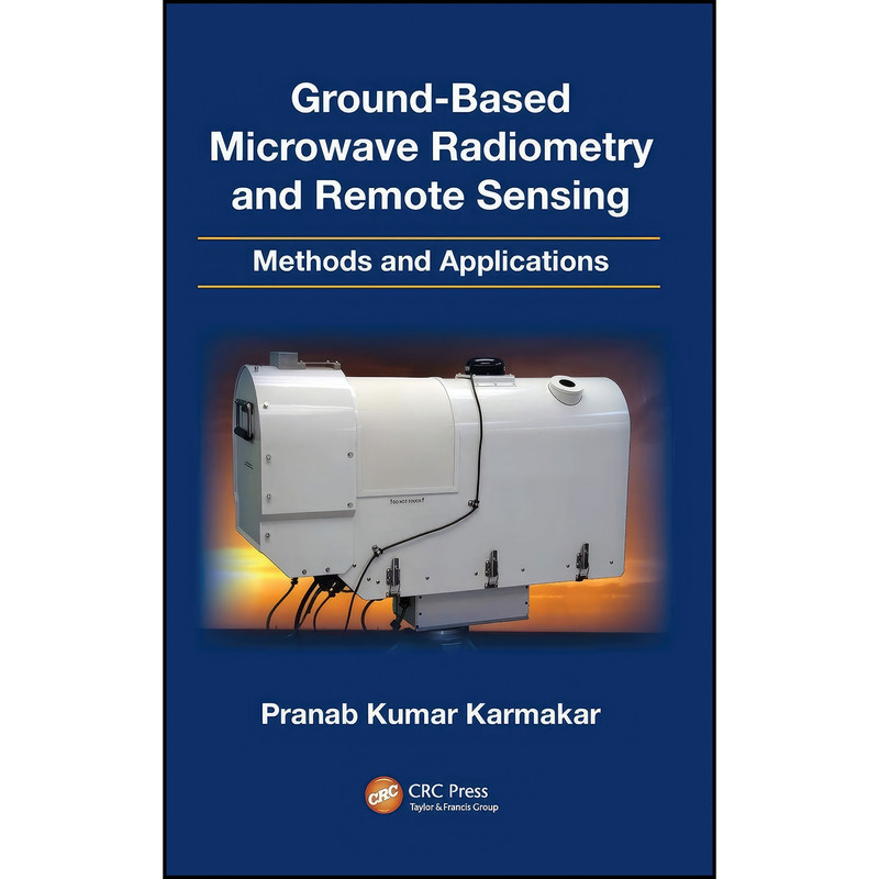 کتاب Ground-Based Microwave Radiometry and Remote Sensing اثر Pranab Kumar Karmakar انتشارات CRC Press کتاب Ground-Based Microwave Radiometry and Remote Sensing اثر Pranab Kumar Karmakar انتشارات CRC Press