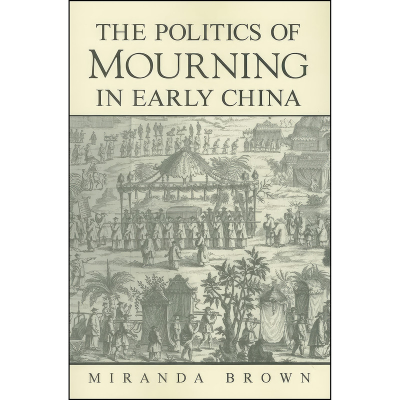 کتاب The Politics of Mourning in Early China اثر Miranda Brown انتشارات State University of New York Press کتاب The Politics of Mourning in Early China اثر Miranda Brown انتشارات State University of New York Press
