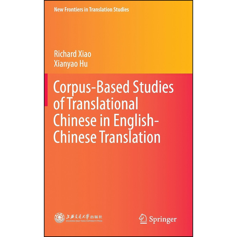 کتاب Corpus-Based Studies of Translational Chinese in English-Chinese Translation اثر Richard Xiao and Xianyao Hu انتشارات Springer