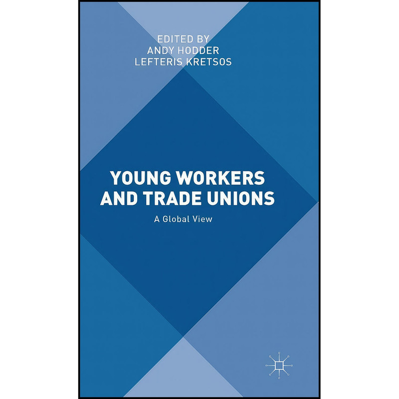 کتاب Young Workers and Trade Unions اثر A. Hodder and L. Kretsos انتشارات Palgrave Macmillan