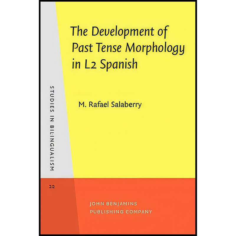 کتاب The Development of Past Tense Morphology in L2 Spanish اثر M. Rafael Salaberry انتشارات John Benjamins Publishing Company کتاب The Development of Past Tense Morphology in L2 Spanish اثر M. Rafael Salaberry انتشارات John Benjamins Publishing Company