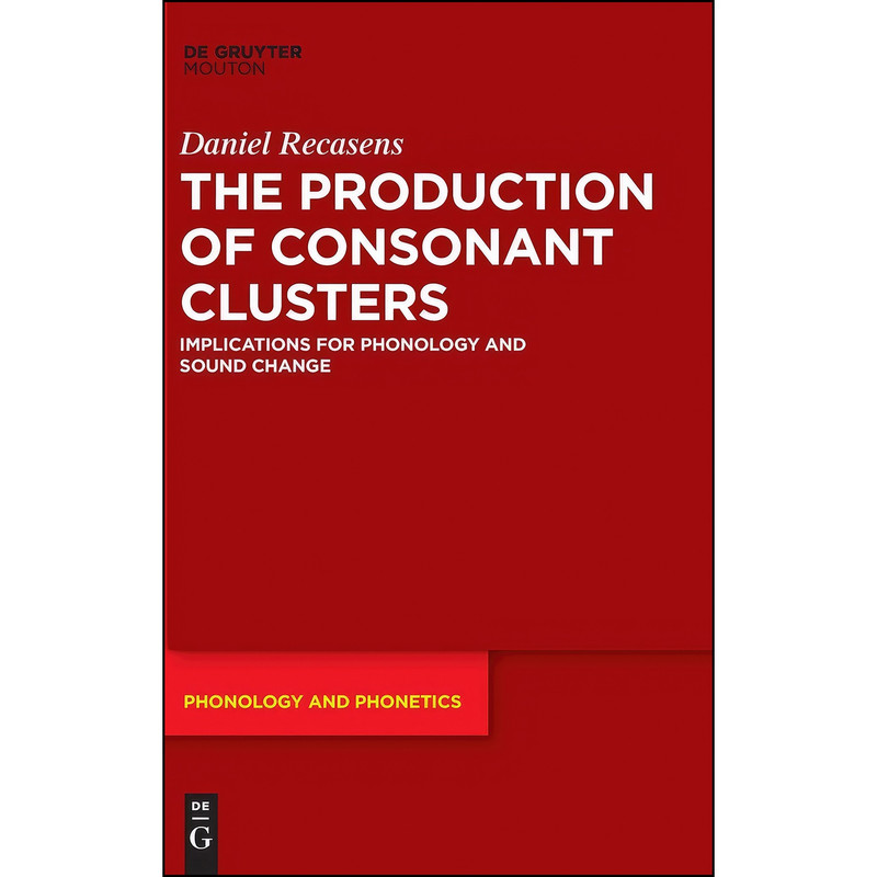 کتاب The Production of Consonant Clusters اثر Daniel Recasens انتشارات De Gruyter Mouton کتاب The Production of Consonant Clusters اثر Daniel Recasens انتشارات De Gruyter Mouton