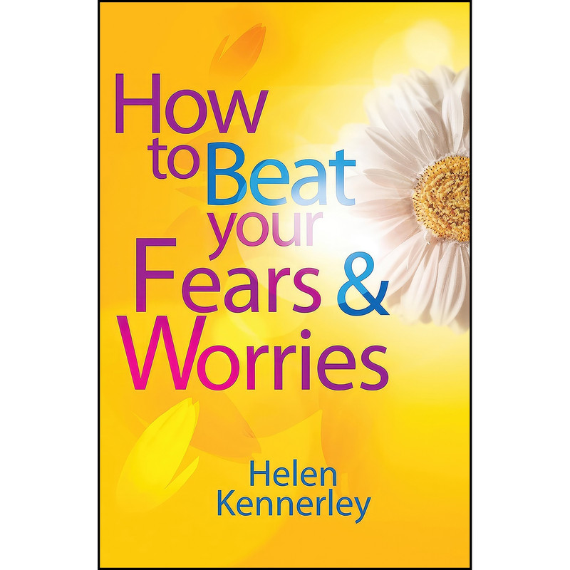 کتاب How to Beat Your Fears and Worries اثر Helen Kennerley انتشارات Robinson