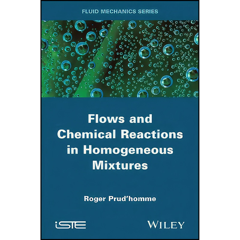 کتاب Flows and Chemical Reactions in Homogeneous Mixtures اثر Roger Prud homme انتشارات Wiley-ISTE