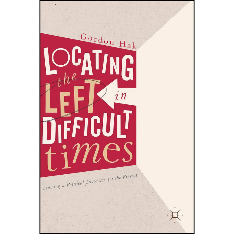 کتاب Locating the Left in Difficult Times اثر Gordon Hak انتشارات Palgrave Macmillan