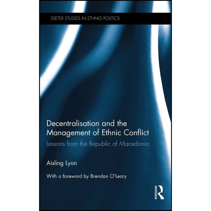 کتاب Decentralisation and the Management of Ethnic Conflict اثر Aisling Lyon انتشارات Routledge کتاب Decentralisation and the Management of Ethnic Conflict اثر Aisling Lyon انتشارات Routledge