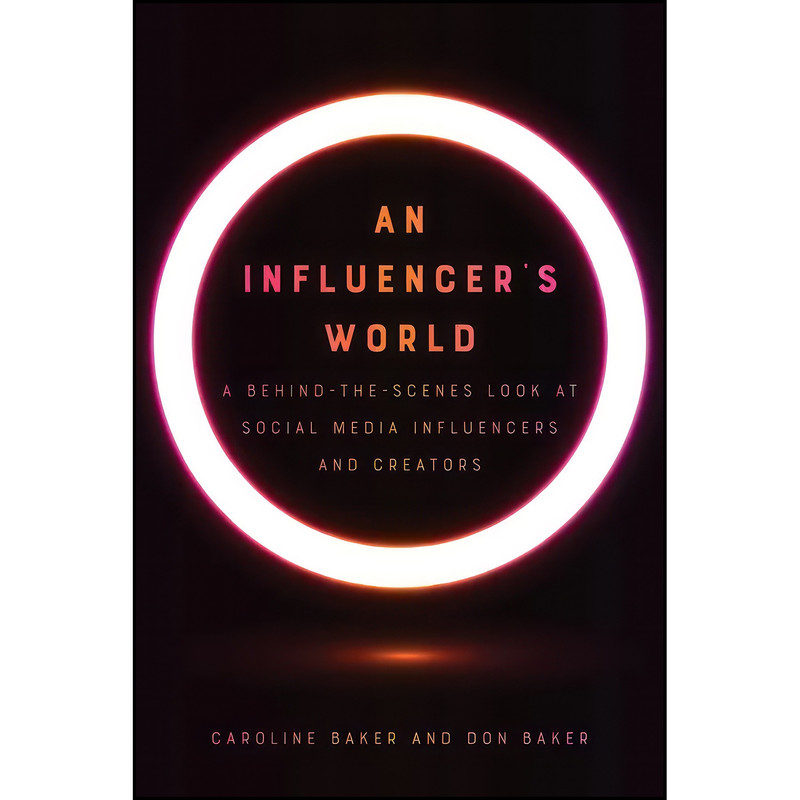 کتاب An Influencers World اثر Caroline Baker and Don Baker انتشارات University Of Iowa Press کتاب An Influencers World اثر Caroline Baker and Don Baker انتشارات University Of Iowa Press