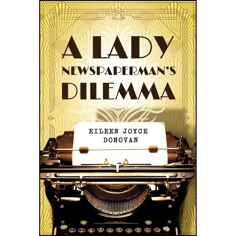 کتاب A Lady Newspaperman's Dilemma اثر Eileen Joyce Donovan انتشارات Woodhall Press کتاب A Lady Newspaperman's Dilemma اثر Eileen Joyce Donovan انتشارات Woodhall Press