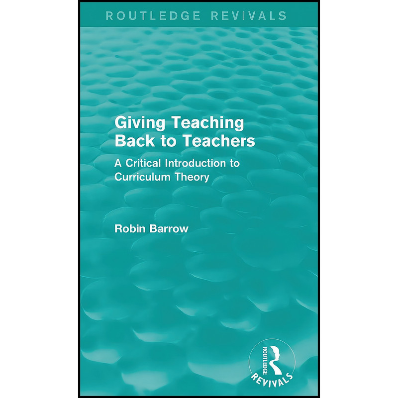 کتاب Giving Teaching Back to Teachers اثر Robin Barrow انتشارات Routledge