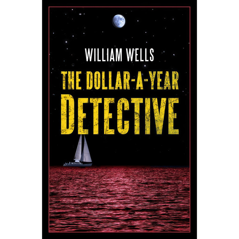 کتاب The Dollar-a-Year Detective اثر William Wells انتشارات Permanent Press کتاب The Dollar-a-Year Detective اثر William Wells انتشارات Permanent Press
