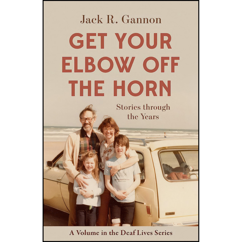 کتاب Get Your Elbow Off the Horn اثر Jack R. Gannon انتشارات Gallaudet University Press کتاب Get Your Elbow Off the Horn اثر Jack R. Gannon انتشارات Gallaudet University Press