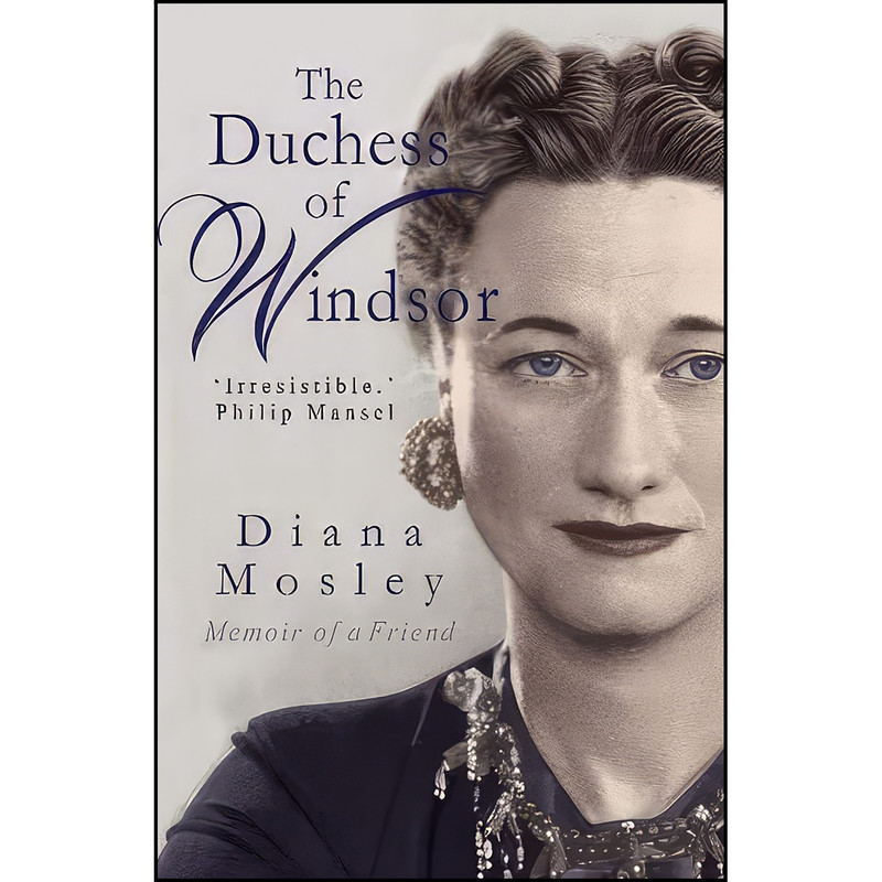 کتاب The Duchess of Windsor اثر Diana Mosley and Anthony Adolph انتشارات Gibson Square Books Ltd کتاب The Duchess of Windsor اثر Diana Mosley and Anthony Adolph انتشارات Gibson Square Books Ltd