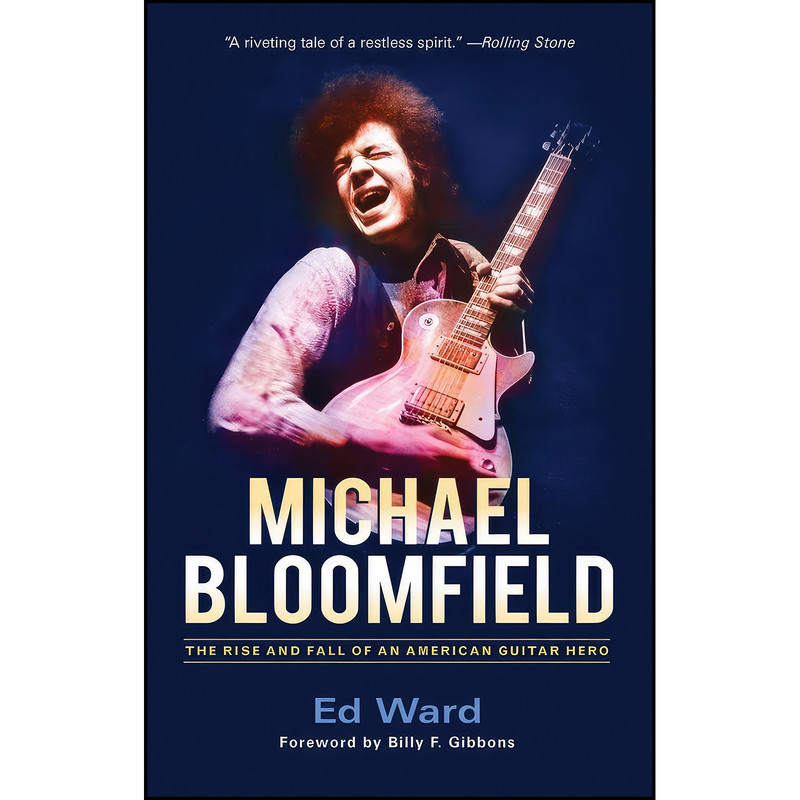 کتاب Michael Bloomfield اثر Ed Ward and Billy F. Gibbons انتشارات Chicago Review Press کتاب Michael Bloomfield اثر Ed Ward and Billy F. Gibbons انتشارات Chicago Review Press