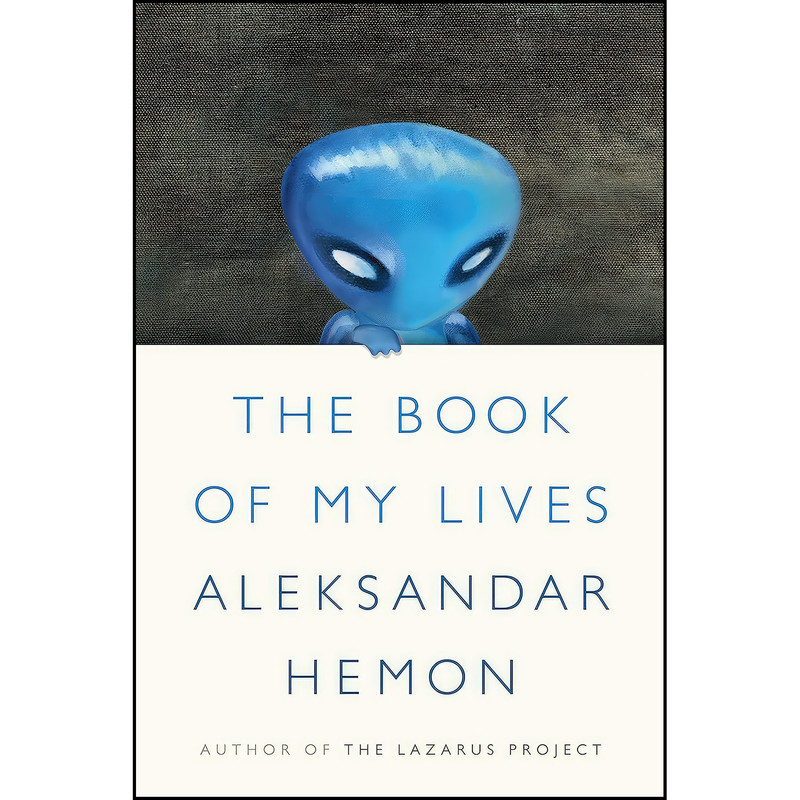 کتاب The Book of My Lives اثر Aleksandar Hemon انتشارات Farrar, Straus and Giroux کتاب The Book of My Lives اثر Aleksandar Hemon انتشارات Farrar, Straus and Giroux