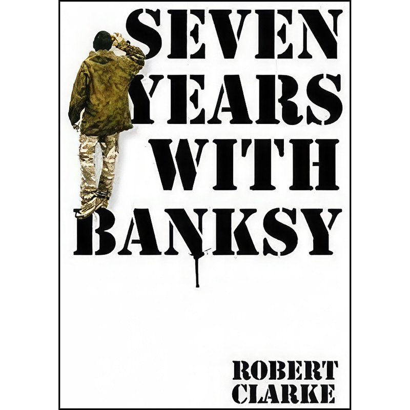 کتاب Seven Years with Banksy اثر Robert Clarke انتشارات Michael OMara