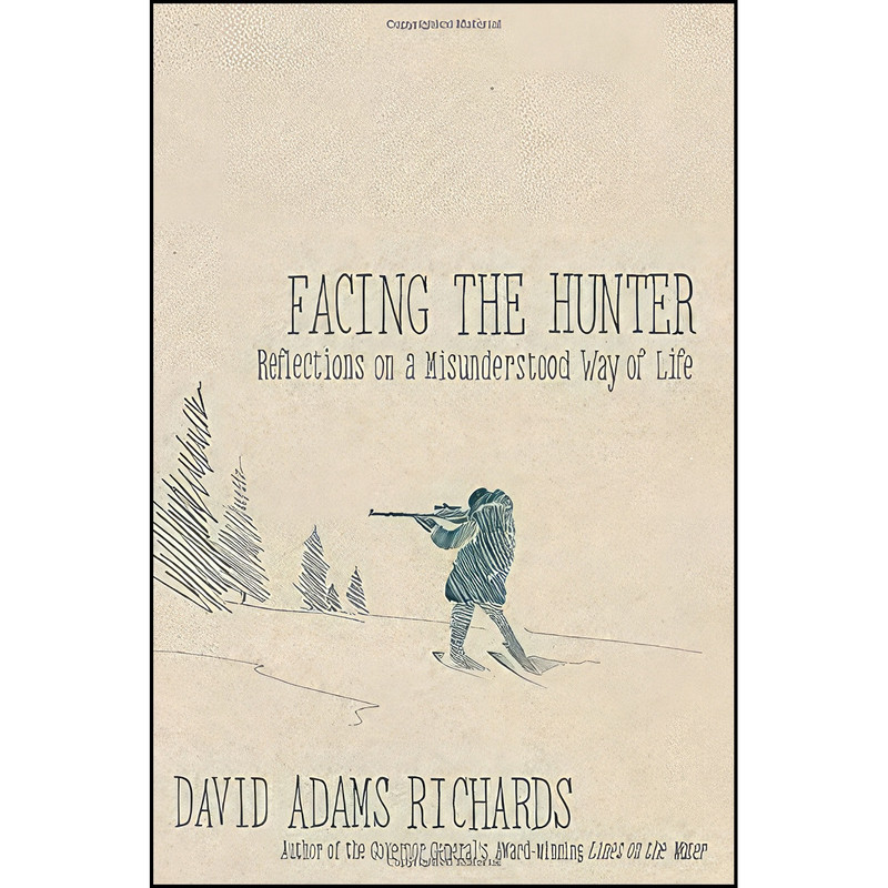 کتاب Facing the Hunter اثر David Adams Richards انتشارات Doubleday Canada کتاب Facing the Hunter اثر David Adams Richards انتشارات Doubleday Canada