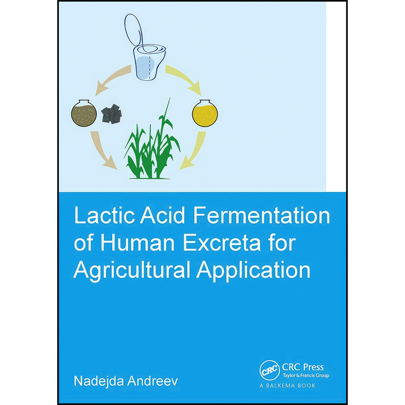 کتاب Lactic acid fermentation of human excreta for agricultural application اثر Nadejda Andreev انتشارات CRC Press کتاب Lactic acid fermentation of human excreta for agricultural application اثر Nadejda Andreev انتشارات CRC Press